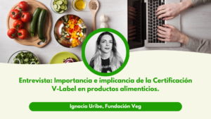 Entrevista a Experta en Certificación V-Label: “El principal reto es la lectura de etiquetas”